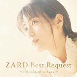 ＺＡＲＤ「ＺＡＲＤ　Ｂｅｓｔ　Ｒｅｑｕｅｓｔ　～３５ｔｈ　Ａｎｎｉｖｅｒｓａｒｙ～」