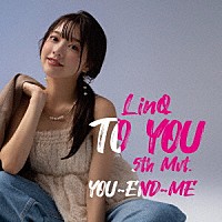 ＬｉｎＱ「 ＴＯ　ＹＯＵ～ＬｉｎＱ　第五楽章～」