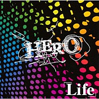 ＨＥＲＯ「 「Ｌｉｆｅ」」