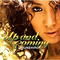ＭＵＮＥＨＩＲＯ「 Ｕｐ　ａｎｄ　Ｃｏｍｉｎｇ」