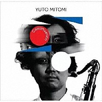 ＹＵＴＯ　ＭＩＴＯＭＩ「 Ｃｏｎｔｉｎｕａｔｉｏｎ」
