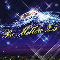ＤＪ　ｋ－ｆｕｎｋ「 Ｂｅ　Ｍｅｌｌｏｗ　２．５　ＭＩＸＥＤ　ｂｙ　ＤＪ　ｋ－ｆｕｎｋ」