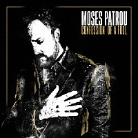 モーゼス・パトゥルー「 コンフェッション・オブ・ア・フール」