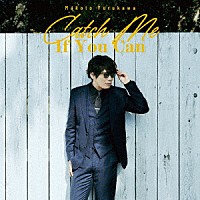 古川慎「 Ｃａｔｃｈ　Ｍｅ　Ｉｆ　Ｙｏｕ　Ｃａｎ」