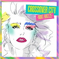 （Ｖ．Ａ．）「 ＣＲＯＳＳＯＶＥＲ　ＣＩＴＹ　－Ｍｉｎｔ　Ｂｒｅｅｚｅ－」