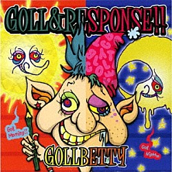 ＧＯＬＬＢＥＴＴＹ「ＧＯＬＬ＆ＲＥＳＰＯＮＳＥ！！」