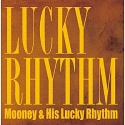 Ｍｏｏｎｅｙ　＆　Ｈｉｓ　Ｌｕｃｋｙ　Ｒｈｙｔｈｍ Ｍｏｏｎｅｙ「ＬＵＣＫＹ　ＲＨＹＴＨＭ」