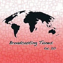 （ＢＧＭ）「Ｂｒｏａｄｃａｓｔｉｎｇ　Ｔｕｎｅｓ　Ｖｏｌ．２０」