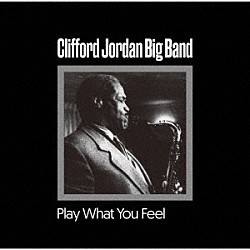 クリフォード・ジョーダン・ビッグバンド Ｃｌｉｆｆｏｒｄ　Ｊｏｒｄａｎ Ｊｕｎｉｏｒ　Ｃｏｏｋ Ｃｈａｒｌｅｓ　Ｄａｖｉｓ ＪＯＨＮ　ＪＥＮＫＩＮＳ ＬＯＵ　ＯＲＥＮＳＴＥＩＮ ＷＩＬＬＩＥ　ＷＩＬＬＩＡＭＳ ＲＯＢＥＲＴ　ＥＬＤＲＩＤＧＥ「プレイ・ホワット・ユー・フィール」