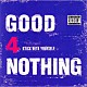 ＧＯＯＤ　４　ＮＯＴＨＩＮＧ「ＳＴＩＣＫ　ＷＩＴＨ　ＹＯＵＲＳＥＬＦ」