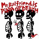 サバシスター「Ｍｙ　ｇｉｒｌｆｒｉｅｎｄ　ｉｓ　ＰＩＺＺＡ　ＯＦ　ＤＥＡＴＨ」