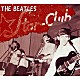 ＴＨＥ　ＢＥＡＴＬＥＳ「Ｔｈｅ　Ｃｏｍｐｌｅｔｅ　ＳＴＡＲ　ＣＬＵＢ　Ｔａｐｅｓ　１９６２」