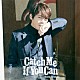 古川慎「Ｃａｔｃｈ　Ｍｅ　Ｉｆ　Ｙｏｕ　Ｃａｎ」