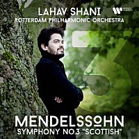 ラハフ・シャニ「 メンデルスゾーン：交響曲第３番≪スコットランド≫他」