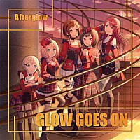Ａｆｔｅｒｇｌｏｗ「 ＧＬＯＷ　ＧＯＥＳ　ＯＮ」