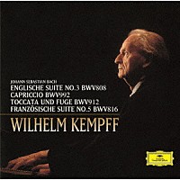 ヴィルヘルム・ケンプ「 Ｊ．Ｓ．バッハ：イギリス組曲第３番／フランス組曲第５番　カプリッチョ≪最愛の兄の旅立ちにあたって≫／トッカータとフーガ　ニ長調」