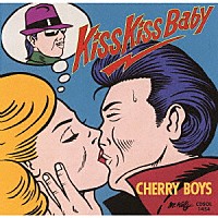 チェリー・ボーイズ「 キス・キス・ベイビー」