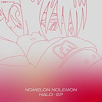 ＮＯＭＥＬＯＮ　ＮＯＬＥＭＯＮ「 ＨＡＬＯ　－　ＥＰ」