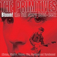 ザ・プリミティヴス「 ブルーム！　ザ・フル・ストーリー（５ＣＤボックス）」