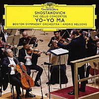 ヨーヨー・マ　ネルソンス「 ショスタコーヴィチ：チェロ協奏曲第１番・第２番」