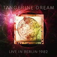 タンジェリン・ドリーム「 ライヴ・イン・ベルリン　１９８２」