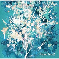 ＴａｙｕＴｏｕ「 ＴａｙｕＴｏｕ２」