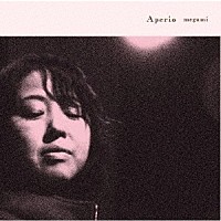 ｍｅｇｕｍｉ「 Ａｐｅｒｉｏ」
