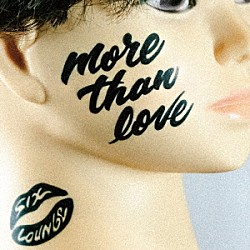 ＳＩＸ　ＬＯＵＮＧＥ「ｍｏｒｅ　ｔｈａｎ　ｌｏｖｅ」
