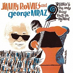 ジミー・ロウルズ・アンド・ジョージ・ムラーツ「ミュージック・イズ・ジ・オンリー・シング・ザッツ・オン・マイ・マインド」