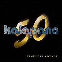 Ｋａｌａｐａｎａ「 Ｋａｌａｐａｎａ　５０ｔｈ　ａｎｎｉｖｅｒｓａｒｙ　－　Ｔｉｍｅｌｅｓｓ　Ｖｏｙａｇｅ」