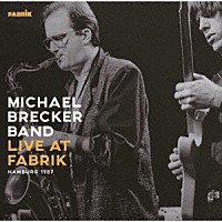 マイケル・ブレッカー・バンド「 ライヴ・アット・ファブリーク・ハンブルグ１９８７」