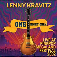 レニー・クラヴィッツ「 ワン・ナイト・オンリー　－　ライヴ・アット・ピンクポップ、メガランド　２００２」