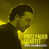 フリッツ・パウアー・カルテット「 ロスト・セッション～ライヴ・アット・ザ・ドミシル１９７２」