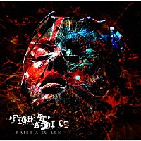 ＲＡＩＳＥ　Ａ　ＳＵＩＬＥＮ「 ‘ＦＩＧＨＴ’　ＡＤＤＩＣＴ」