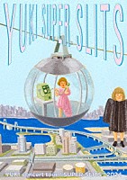 ＹＵＫＩ「 ＹＵＫＩ　ｃｏｎｃｅｒｔ　ｔｏｕｒ　“ＳＵＰＥＲ　ＳＬＩＴＳ”　２０２４　東京ガーデンシアター」