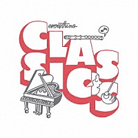 （クラシック）「 Ｅｖｅｒｙｔｈｉｎｇ　Ｃｌａｓｓｉｃｓ　～ベスト・セレクション」