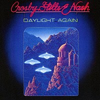 クロスビー、スティルス＆ナッシュ「 デイライト・アゲイン」