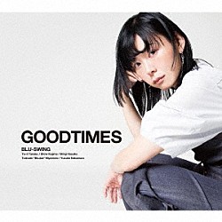ＢＬＵ－ＳＷＩＮＧ「ＧＯＯＤＴＩＭＥＳ」
