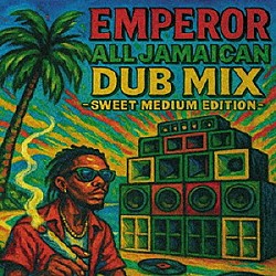 ＥＭＰＥＲＯＲ「ＡＬＬ　ＪＡＭＡＩＣＡＮ　ＤＵＢ　ＭＩＸ　－ＳＷＥＥＴ　ＭＥＤＩＵＭ　ＥＤＩＴＩＯＮ－」