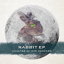 ＣＯＡＬＴＡＲ　ＯＦ　ＴＨＥ　ＤＥＥＰＥＲＳ「ＲＡＢＢＩＴ　ＥＰ」