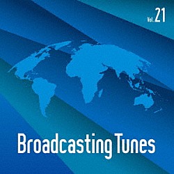 （ＢＧＭ）「Ｂｒｏａｄｃａｓｔｉｎｇ　Ｔｕｎｅｓ　Ｖｏｌ．２１」