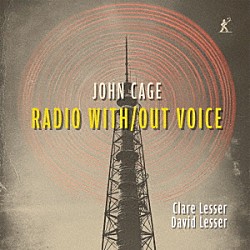 （ヒーリング）「ジョン・ケージ：Ｒａｄｉｏ　Ｗｉｔｈ／Ｏｕｔ　Ｖｏｉｃｅ」