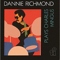 ダニー・リッチモンド＆ザ・ラスト・ミンガス・バンド ジャック・ウォラス リッキー・フォード ボブ・ネロムズ キャメロン・ブラウン「プレイズ・チャールズ・ミンガス」
