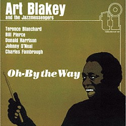 アート・ブレイキー・アンド・ザ・ジャズ・メッセンジャーズ アート・ブレイキー テレンス・ブランチャード ドナルド・ハリソン ビル・ピアース ジョニー・オニール チャールズ・ファンブロー「オー・バイ・ザ・ウェイ」