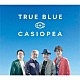 ＣＡＳＩＯＰＥＡ「ＴＲＵＥ　ＢＬＵＥ」