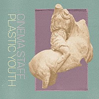 ｃｉｎｅｍａ　ｓｔａｆｆ「 ＰＬＡＳＴＩＣ　ＹＯＵＴＨ」