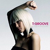 Ｔ－ＧＲＯＯＶＥ「 ＫＥＥＰ　ＯＮ　ＤＡＮＣＩＮ’」