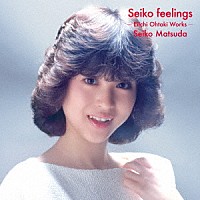 松田聖子「 Ｓｅｉｋｏ　ｆｅｅｌｉｎｇｓ　－Ｅｉｉｃｈｉ　Ｏｈｔａｋｉ　Ｗｏｒｋｓ－」