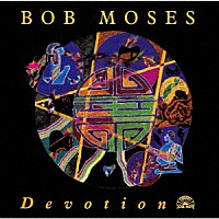 ボブ・モーゼス「 デヴォーション」