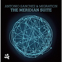 アントニオ・サンチェス＆マイグレーション「 ザ・メディリアン・スィート」